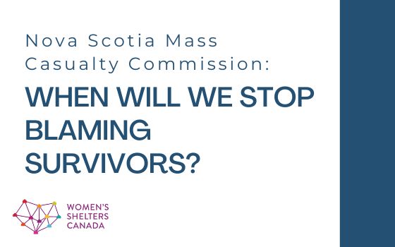 Nova Scotia Mass Casualty Commission: When Will We Stop Blaming Survivors?