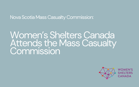 Nova Scotia Mass Casualty Commission: Women’s Shelters Canada Attends the Mass Casualty Commission